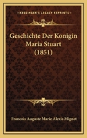 Geschichte Der Konigin Maria Stuart (1851) 1168471192 Book Cover