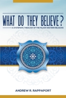 What Do They Believe?: A Systematic Theology of the Major Western Religions 1953886116 Book Cover