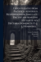 Expostulatio Non Pacifica Adversus Responsionem Simulate Pacificam Martini Steyartii Ad Declarationem Ex D. J. L. Hennebel... 1274905524 Book Cover