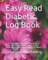 Easy Read Diabetic Log Book: Large Print Daily Blood Sugar Monitoring. Before and After Breakfast, Lunch, Dinner, Snacks, Bedtime with Notes Section. 78 Weeks. 1719994420 Book Cover