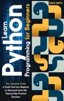Learn programming python for beginners: The Ultimate and Complete Tutorial to Easily Get the Python Intermediate Level with Step-by-Step Practical Exercise B08ZDB6M1W Book Cover