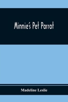 Minnie and Her Pets: Minnie's Pet Parrot 1517300304 Book Cover