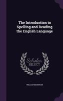 The Introduction to Spelling and Reading the English Language 1357605471 Book Cover