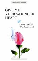 Give Me Your Wounded Heart 1557250235 Book Cover