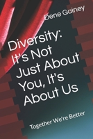 Diversity: It's Not Just About You, It's About Us: Together We're Better B08BW8L25L Book Cover