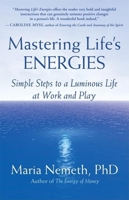 Mastering Life's Energies: Simple Steps to a Luminous Life at Work and Play 1577315316 Book Cover