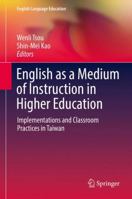 English as a Medium of Instruction in Higher Education: Implementations and Classroom Practices in Taiwan 9811046441 Book Cover