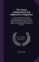 The Young Arithmetician And Algebraist's Companion: In Two Parts 1165678047 Book Cover