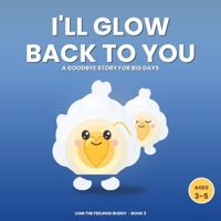 I'll Glow Back to You: A Goodbye Story for Big Days (Ages 3-5) (Lumi the Feelings Buddy) B0HCKYM824 Book Cover
