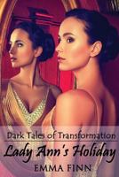 Lady Ann's Holiday (Dark Tales of Transformation) 1494963949 Book Cover