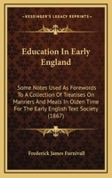 Education in Early England. Some Notes Used as Forewords to a Collection of Treatises on Manners & Meals in Olden Time for the Early English Text Society 3337219047 Book Cover