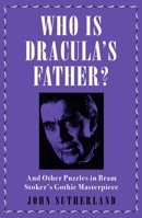 Who Is Dracula's Father?: And Other Puzzles in Bram Stoker's Gothic Masterpiece 1785782975 Book Cover