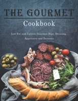 Gourmet Cookbook: Low Fat and Calorie, Gourmet Dips, Dressing, Appetizers and Desserts B08FS5GCZB Book Cover