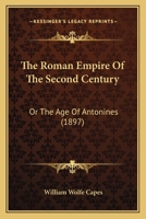 Epochs of Ancient History: The Roman Empire of the Second Century; Or, The Age of the Antonines 1016909128 Book Cover