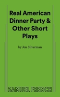 Real American Dinner Party & Other Short Plays 0573709394 Book Cover