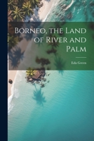Borneo, the Land of River and Palm 1021943568 Book Cover
