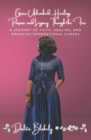 Grace Unleashed: Healing, Purpose, and Legacy Through the Fire: A Journey of Faith, Healing, and Breaking Generational Curses B0FP4RZLHD Book Cover