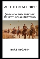 ALL THE GREAT HORSES: AND HOW THEY ENRICHED MY LIFE THROUGH THE YEARS B0DR8P24GP Book Cover