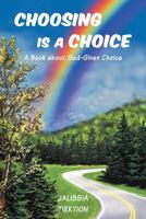Choosing Is a Choice: A Book about God-Given Choice 1449754996 Book Cover