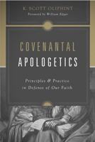 Covenantal Apologetics: Principles and Practice in Defense of Our Faith 1433528177 Book Cover