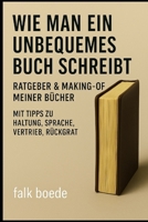 Wie man ein unbequemes Buch schreibt – Ein Ratgeber mit Haltung: Aus dem Maschinenraum eines Autors, der nicht jedem gefallen will (German Edition) B0FM3G4GZH Book Cover