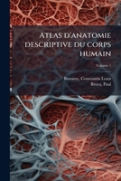 Atlas d'anatomie descriptive du corps humain Volume 1 117308181X Book Cover