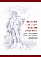 These Are the Times That Try Men's Souls: America--Then and Now in the Words of Tom Paine 0978650247 Book Cover