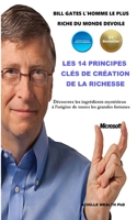 BILL GATES L’HOMME LE PLUS RICHE DU MONDE DEVOILE LES 14 PRINCIPES CLÉS DE CRÉATION DE LA RICHESSE: Découvrez les ingrédients mystérieux à l’origine de toutes les grandes fortunes B083XX5JTL Book Cover