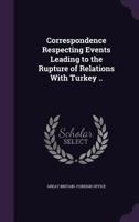 Correspondence Respecting Events Leading to the Rupture of Relations with Turkey 1347562710 Book Cover