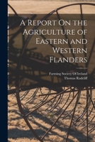 A Report On The Agriculture Of Eastern And Western Flanders 1245011669 Book Cover
