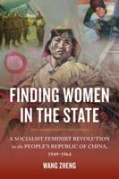 Finding Women in the State: A Socialist Feminist Revolution in the People's Republic of China, 1949-1964 0520292294 Book Cover