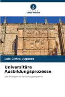 Universitäre Ausbildungsprozesse: Die Strategie als Forschungsergebnis 6205296764 Book Cover