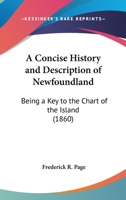 A Concise History and Description of Newfoundland: Being a Key to the Chart of the Island 1437450709 Book Cover