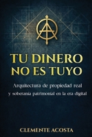 TU DINERO NO ES TUYO: Arquitectura de propiedad real y soberanía patrimonial en la era digital B0GPKH7LGW Book Cover