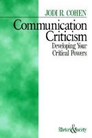 Communication Criticism: Developing Your Critical Powers (Rhetoric and Society series) 0761906304 Book Cover