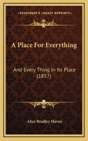 A Place For Everything: And Every Thing In Its Place 1164542850 Book Cover