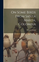 On Some Birds From Santa Marta, Colombia 1019734744 Book Cover