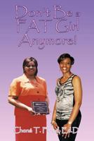 Don't Be a FAT Girl Anymore! 1463443331 Book Cover