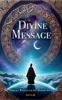 Divine Message: Timeless Wisdom for the Modern Soul B0DY12681F Book Cover