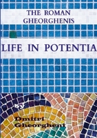The Roman Gheorghenis: Life in Potentia 1326927779 Book Cover