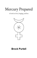 Mercury Prepared: A book on love, longing, and loss B0FGW8GNV3 Book Cover