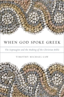 When God Spoke Greek: The Septuagint and the Making of the Christian Bible 0199781729 Book Cover