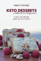 Keto Desserts Cookbook For Beginners: 50 Best Low-Carb And Sugar-Free Keto Recipes 1802145621 Book Cover