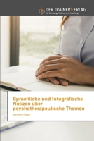 Sprachliche und fotografische Notizen über psychotherapeutische Themen 6200769982 Book Cover