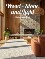Wood - Stone and Light Photography Book: Experience The Silent Majesty Of Natural Textures And Light B0GL5CBQRY Book Cover