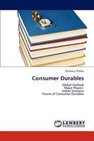 Consumer Durables: Global Outlook Major Players Indian Scenario Future of Consumer Durables 3659216356 Book Cover