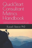 QuickStart Consultant Metrics Handbook: Consultants, freelancers, professional service providers - your handy compass for data-driven insights and decision-making B0GR4LKCM4 Book Cover