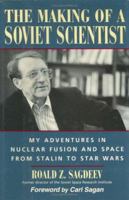 The Making of a Soviet Scientist: My Adventures in Nuclear Fusion and Space From Stalin to Star Wars 0471129291 Book Cover