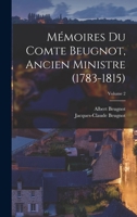 Mémoires Du Comte Beugnot, Ancien Ministre (1783-1815); Volume 2 1018408746 Book Cover