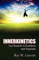 Innerkinetics - Your Blueprint to Success and Happiness 0984263373 Book Cover